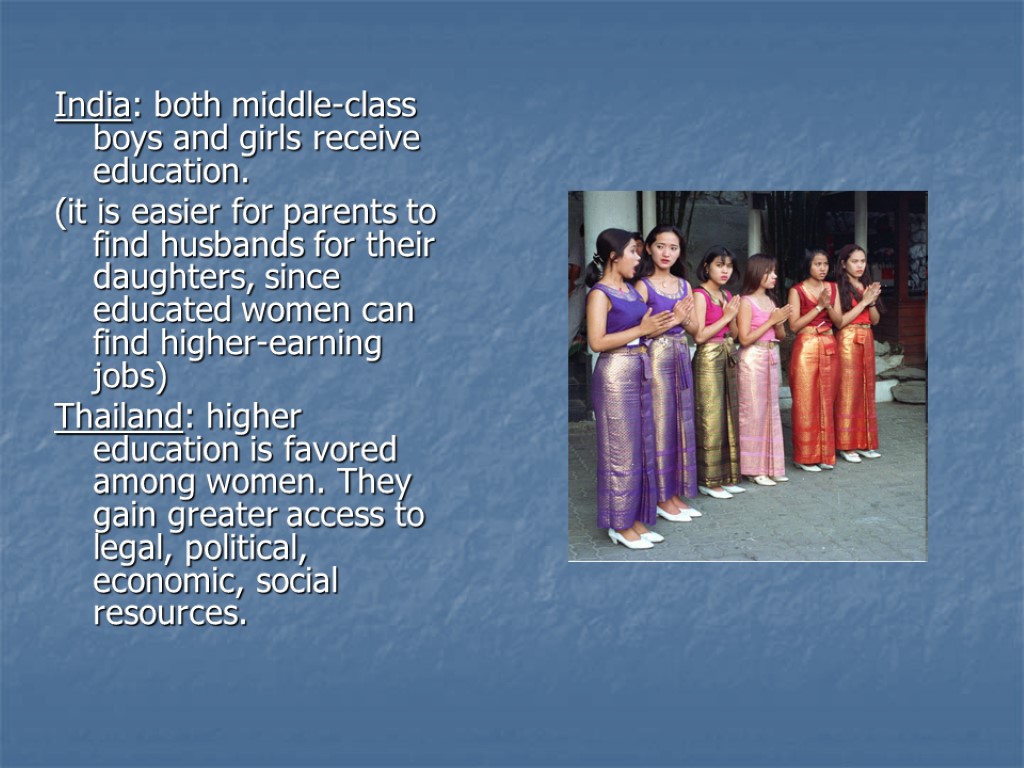 India: both middle-class boys and girls receive education. (it is easier for parents to